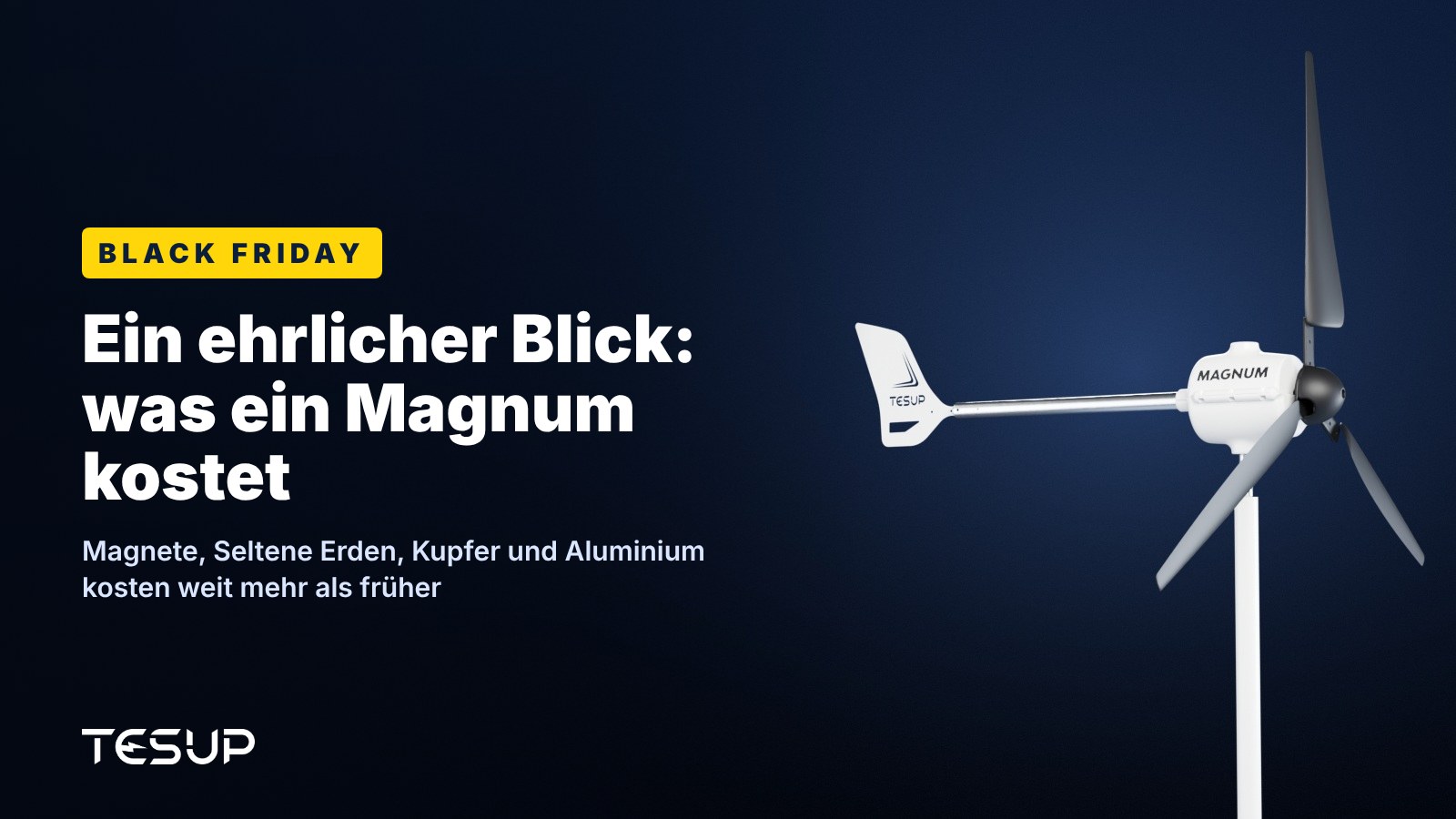 Weiße TESUP Magnum Windkraftanlage vor dunklem Hintergrund, mit der Überschrift: Black Friday – ein ehrlicher Blick darauf, was ein Magnum kostet