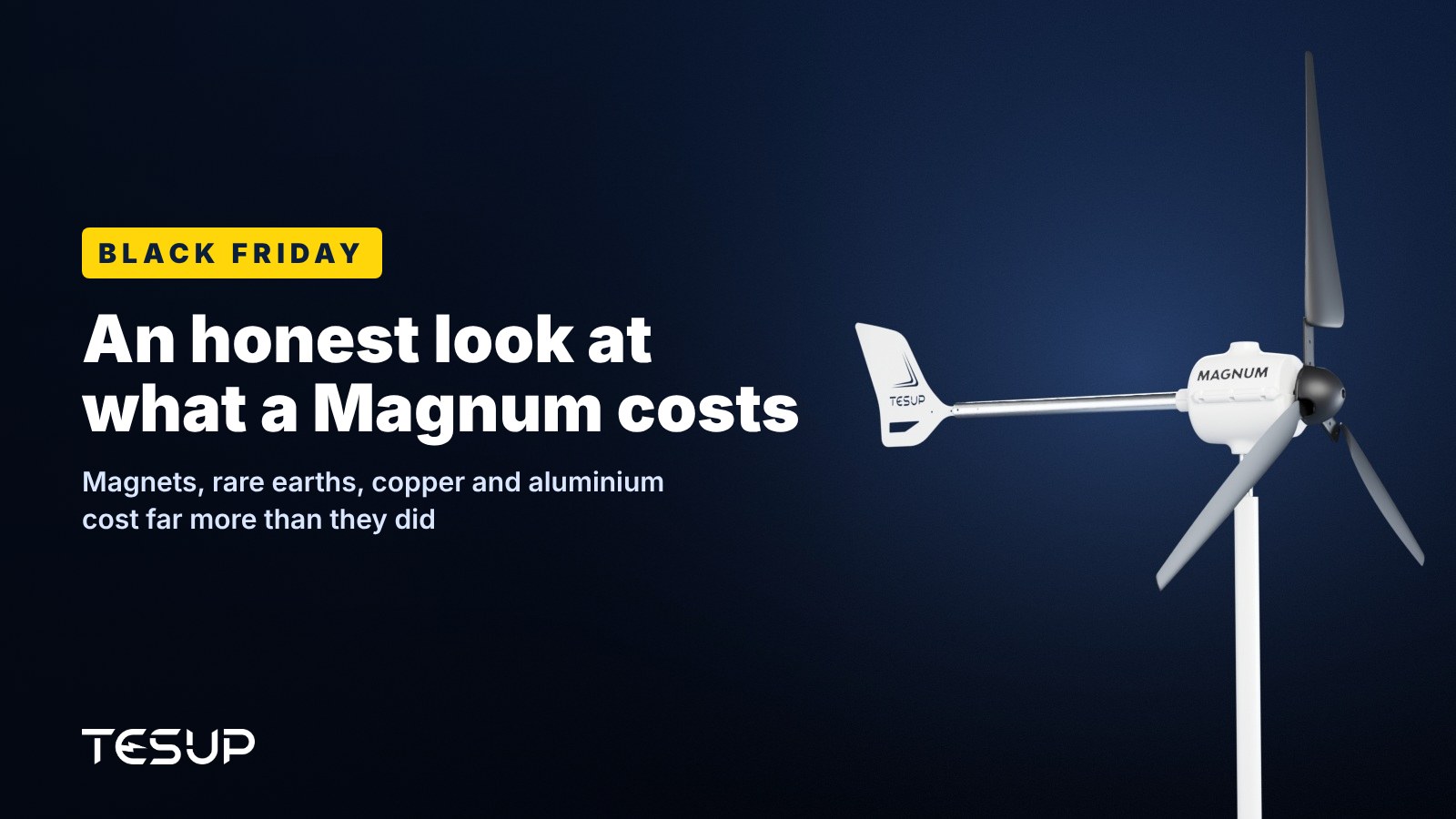 White TESUP Magnum wind turbine against a dark background, with the headline: Black Friday, an honest look at what a Magnum costs