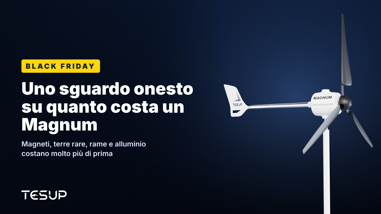 Turbina eolica TESUP Magnum bianca su sfondo scuro, con il titolo: Black Friday, uno sguardo onesto su quanto costa un Magnum