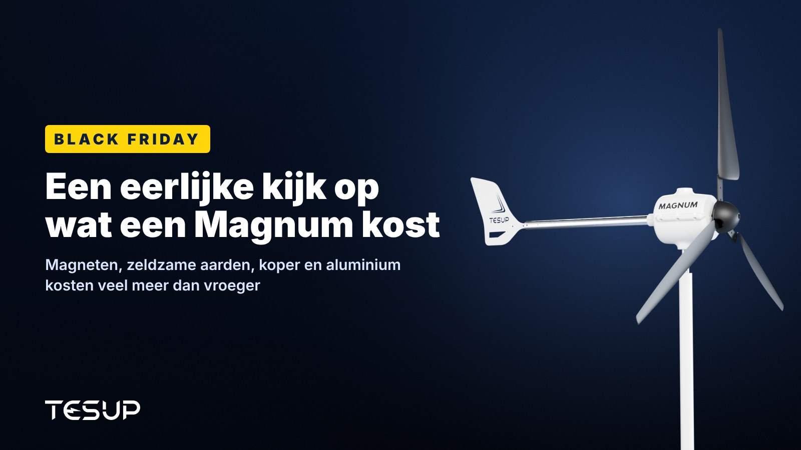Witte TESUP Magnum windturbine tegen een donkere achtergrond, met de kop: Black Friday, een eerlijke kijk op wat een Magnum kost
