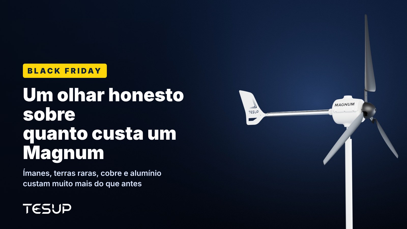 Aerogerador TESUP Magnum branco sobre fundo escuro, com o título: Black Friday, um olhar honesto sobre quanto custa um Magnum
