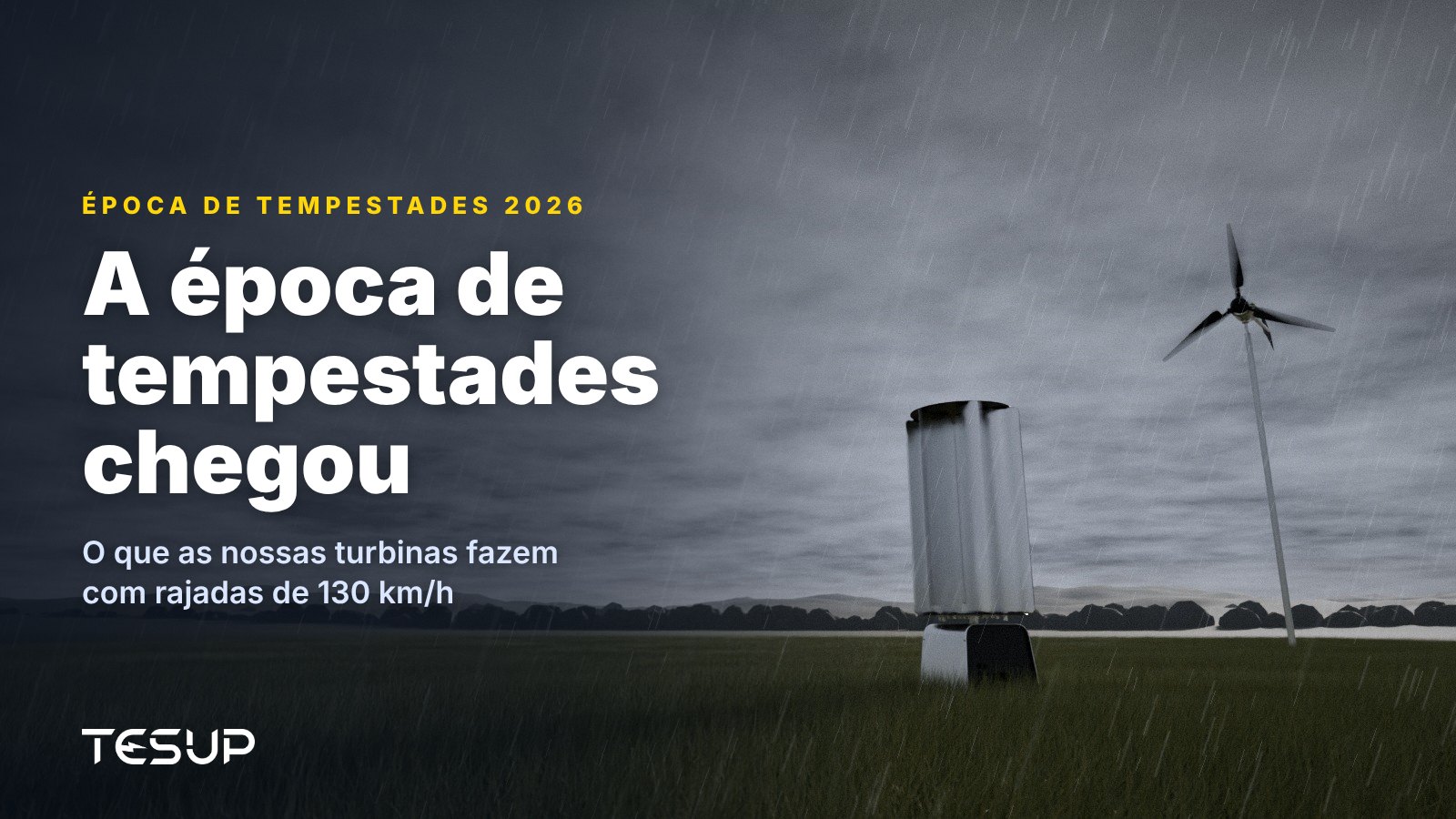 Turbinas eólicas TESUP Atlas e Magnum num campo de erva sob nuvens de tempestade escuras e chuva, com o título: a época de tempestades chegou