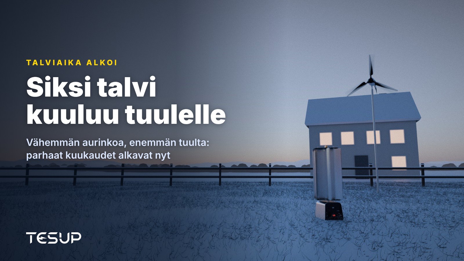 TESUPin Atlas- ja Magnum-tuulivoimalat lumisessa puutarhassa hämärässä talon vieressä, jonka ikkunoissa palaa valo, otsikkona: siksi talvi kuuluu tuulelle