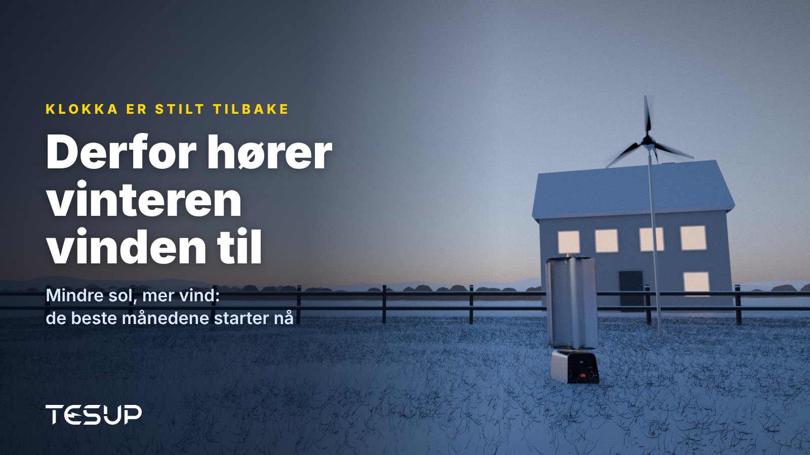 TESUPs vindturbiner Atlas og Magnum i en snødekt hage i skumringen ved et hus med lys i vinduene, med overskriften: derfor hører vinteren vinden til