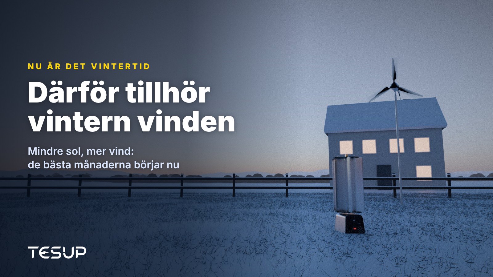 TESUP:s vindkraftverk Atlas och Magnum i en snötäckt trädgård i skymningen bredvid ett hus med tända fönster, med rubriken: därför tillhör vintern vinden